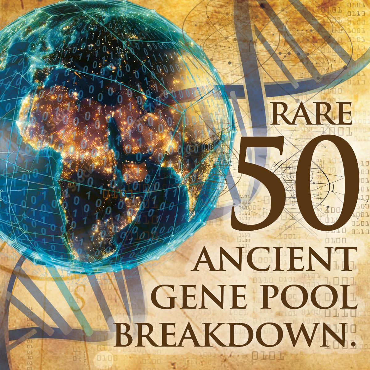 My 50 Rare Ancient Gene Pools