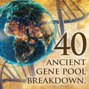 My 40 Ancient Gene Pools