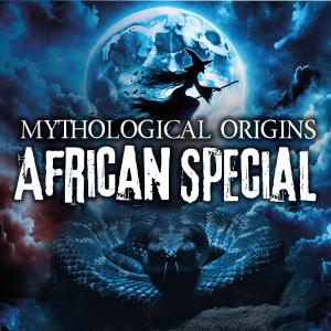 Mythological Origins – African Special