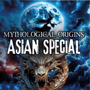 Mythological Origins – Asian Special