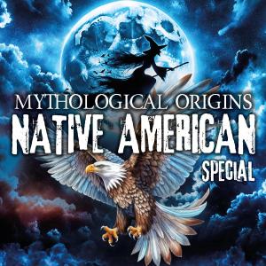 Mythological Origins – Native American Special